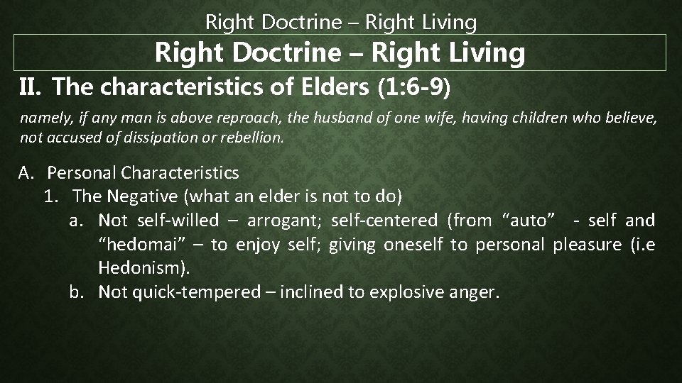 Right Doctrine – Right Living II. The characteristics of Elders (1: 6 -9) namely,