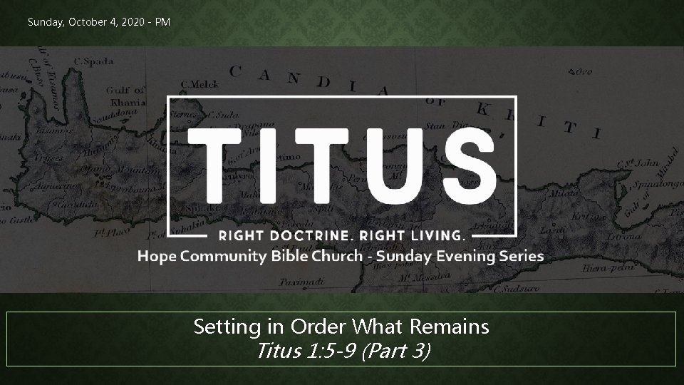 Sunday, October 4, 2020 - PM Setting in Order What Remains Titus 1: 5