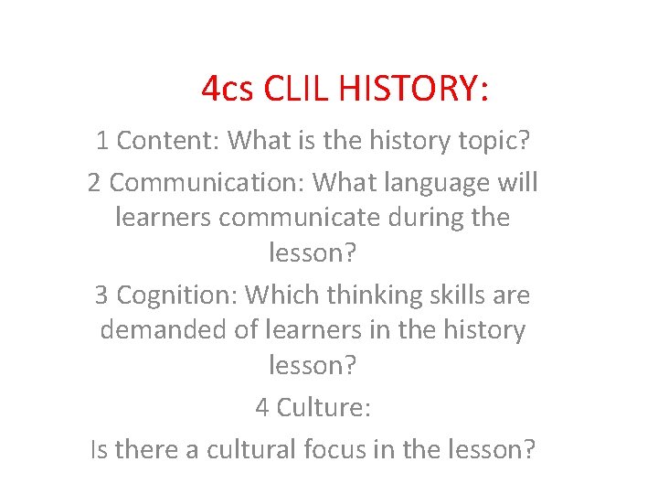 4 cs CLIL HISTORY: 1 Content: What is the history topic? 2 Communication: What