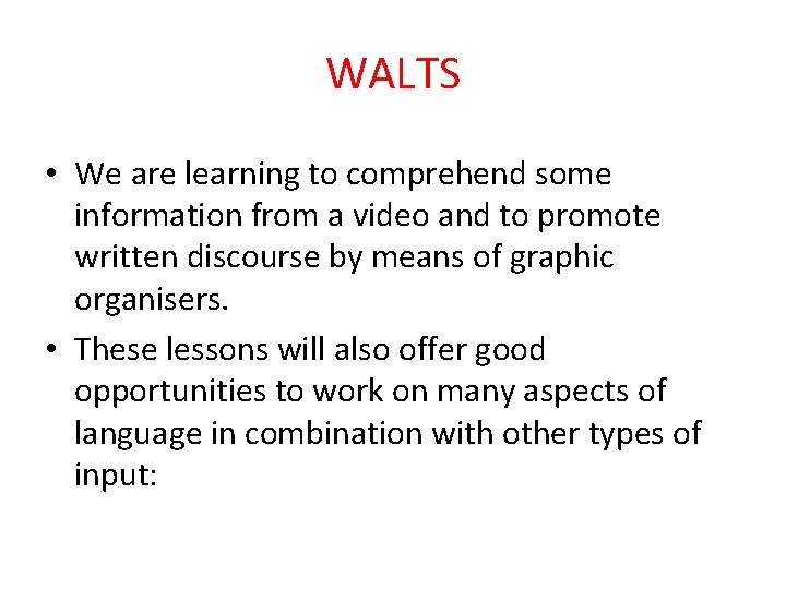 WALTS • We are learning to comprehend some information from a video and to