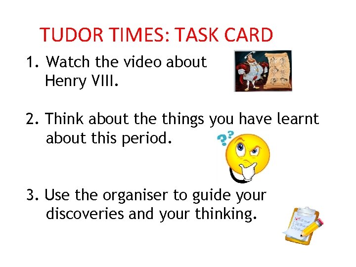 TUDOR TIMES: TASK CARD 1. Watch the video about Henry VIII. 2. Think about