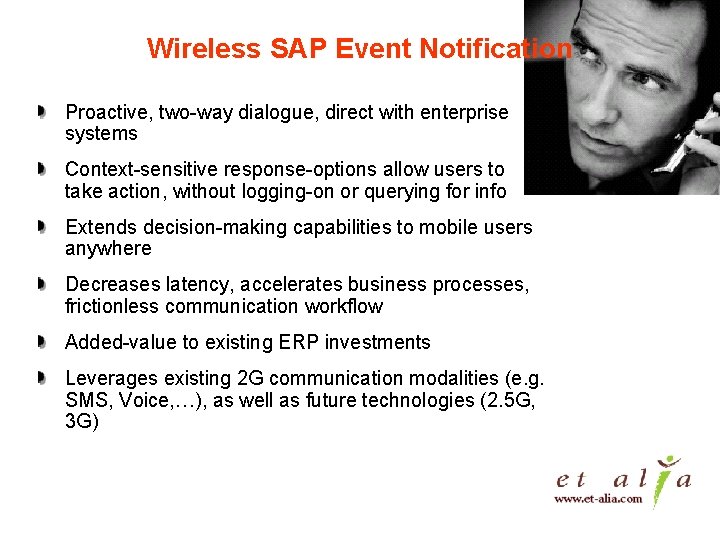 Wireless SAP Event Notification Proactive, two-way dialogue, direct with enterprise systems Context-sensitive response-options allow