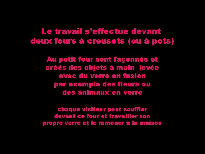 Le travail s’effectue devant deux fours à creusets (ou à pots) Au petit four