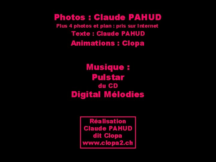 Photos : Claude PAHUD Plus 4 photos et plan : pris sur Internet Texte
