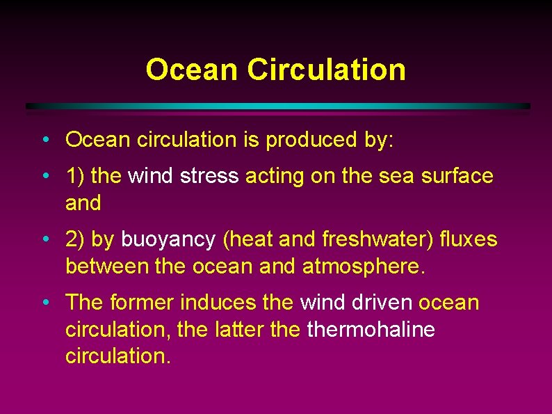 Ocean Circulation • Ocean circulation is produced by: • 1) the wind stress acting