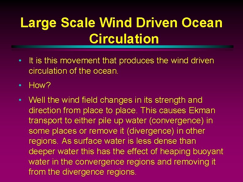 Large Scale Wind Driven Ocean Circulation • It is this movement that produces the