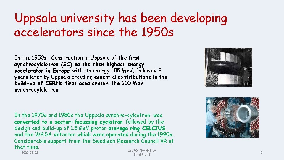 Uppsala university has been developing accelerators since the 1950 s In the 1950 s: