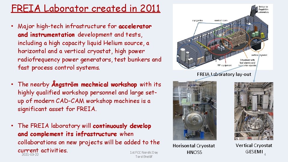 FREIA Laborator created in 2011 • Major high-tech infrastructure for accelerator and instrumentation development