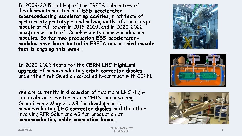 In 2009 -2015 build-up of the FREIA Laboratory of developments and tests of ESS