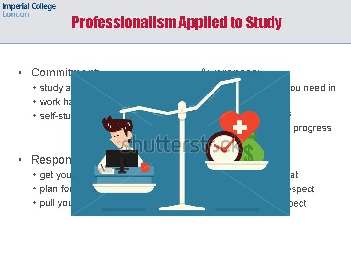 Professionalism Applied to Study • Commitment: • study actively • work hard • self-study