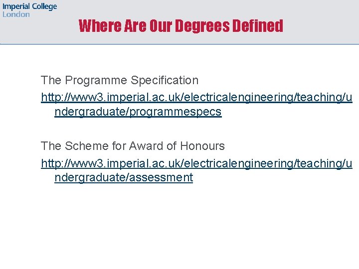 Where Are Our Degrees Defined The Programme Specification http: //www 3. imperial. ac. uk/electricalengineering/teaching/u