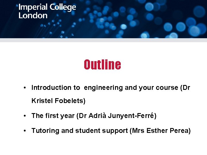 Outline • Introduction to engineering and your course (Dr Kristel Fobelets) • The first