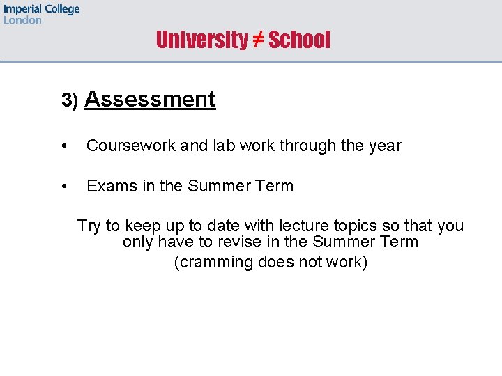 University ≠ School 3) Assessment • Coursework and lab work through the year •