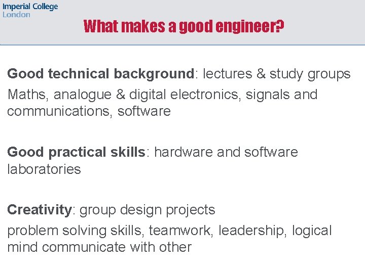 What makes a good engineer? Good technical background: lectures & study groups Maths, analogue