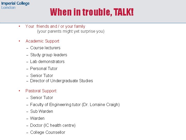 When in trouble, TALK! • Your friends and / or your family (your parents