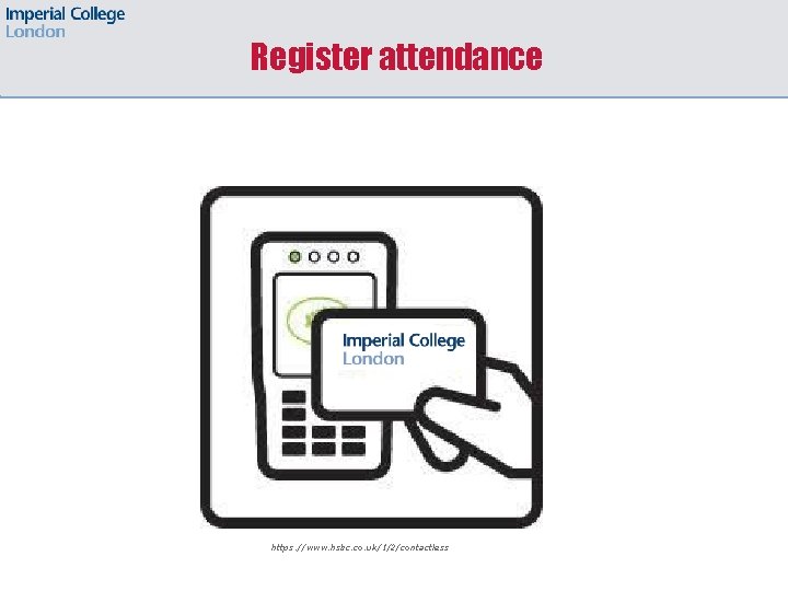 Register attendance https: //www. hsbc. co. uk/1/2/contactless 