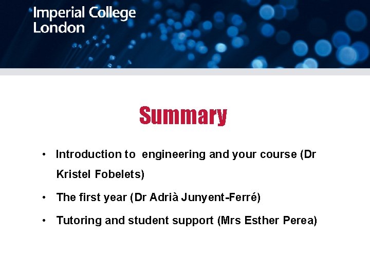 Summary • Introduction to engineering and your course (Dr Kristel Fobelets) • The first