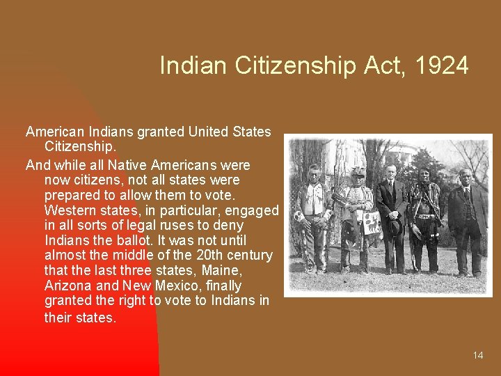 Indian Citizenship Act, 1924 American Indians granted United States Citizenship. And while all Native