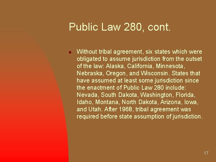 Public Law 280, cont. n Without tribal agreement, six states which were obligated to