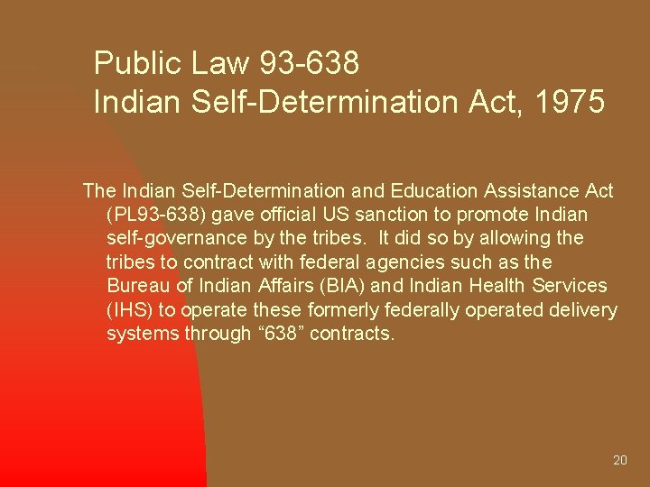 Public Law 93 -638 Indian Self-Determination Act, 1975 The Indian Self-Determination and Education Assistance