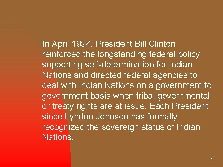 In April 1994, President Bill Clinton reinforced the longstanding federal policy supporting self-determination for