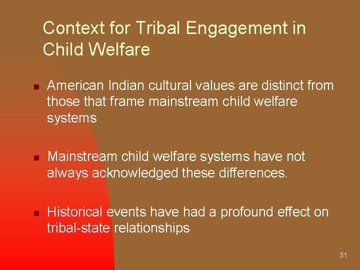Context for Tribal Engagement in Child Welfare n n n American Indian cultural values