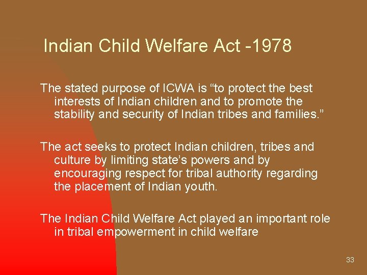 Indian Child Welfare Act -1978 The stated purpose of ICWA is “to protect the