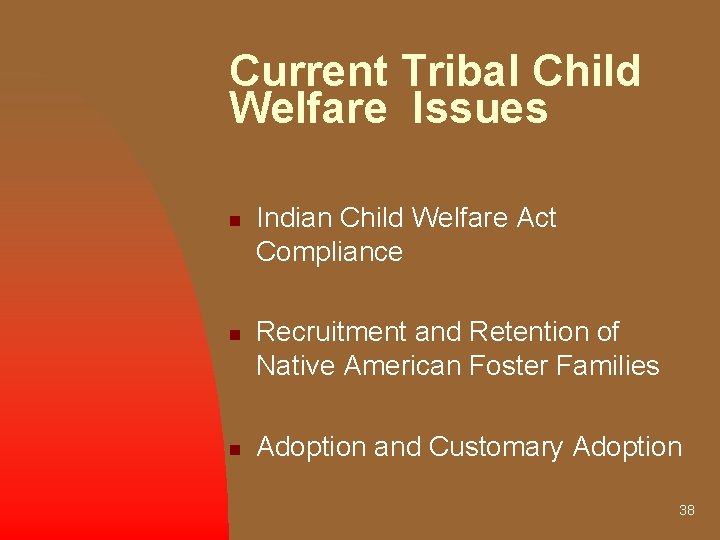 Current Tribal Child Welfare Issues n n n Indian Child Welfare Act Compliance Recruitment
