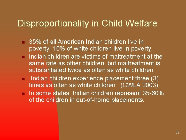 Disproportionality in Child Welfare n n 35% of all American Indian children live in
