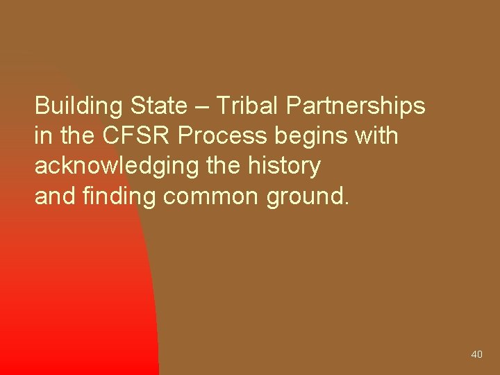 Building State – Tribal Partnerships in the CFSR Process begins with acknowledging the history