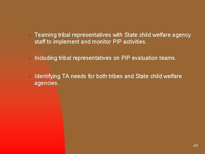  • Teaming tribal representatives with State child welfare agency staff to implement and