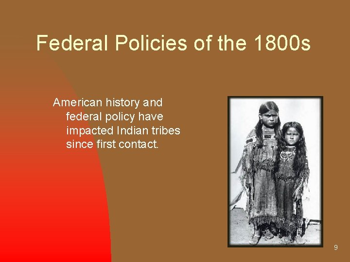 Federal Policies of the 1800 s American history and federal policy have impacted Indian