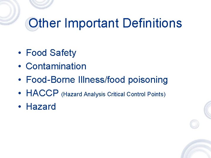 Other Important Definitions • • • Food Safety Contamination Food-Borne Illness/food poisoning HACCP (Hazard