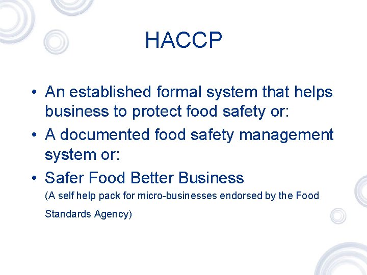 HACCP • An established formal system that helps business to protect food safety or: