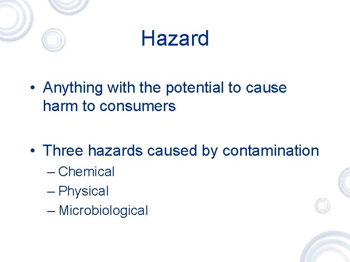 Hazard • Anything with the potential to cause harm to consumers • Three hazards