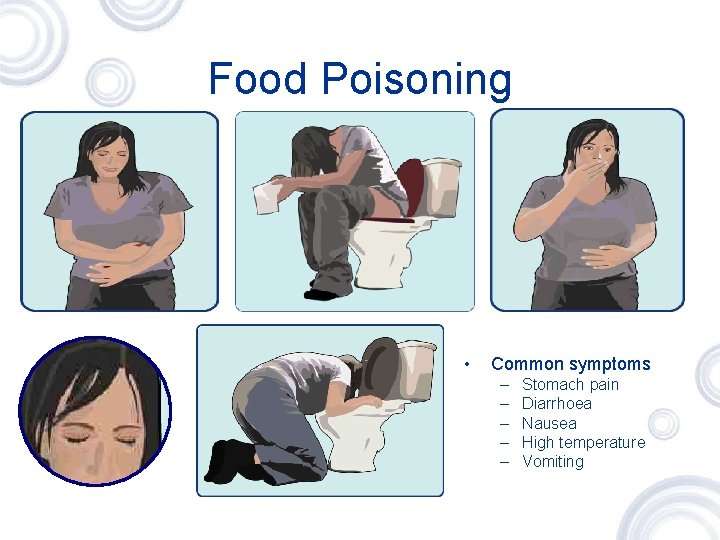 Food Poisoning • Common symptoms – – – Stomach pain Diarrhoea Nausea High temperature