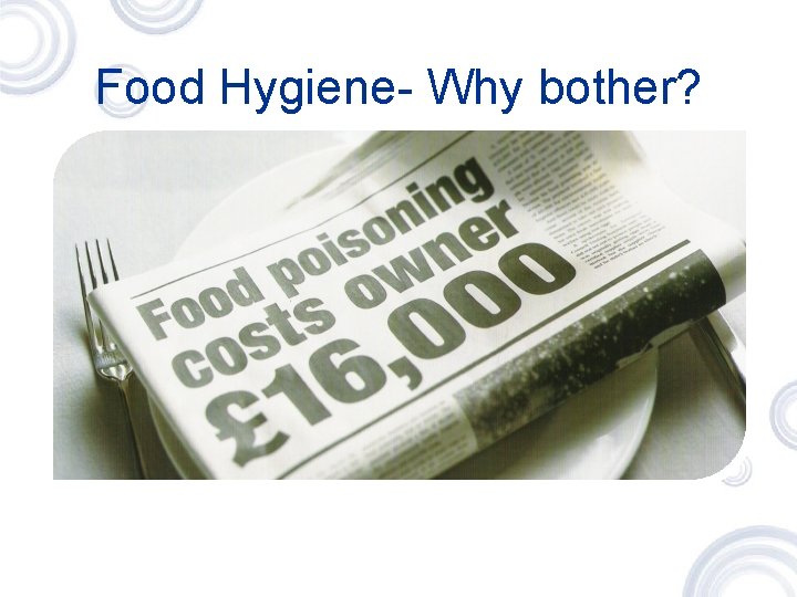 Food Hygiene- Why bother? 