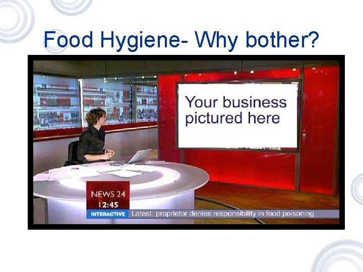 Food Hygiene- Why bother? 