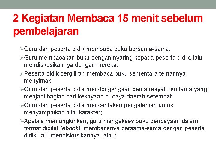 2 Kegiatan Membaca 15 menit sebelum pembelajaran ØGuru dan peserta didik membaca buku bersama-sama.