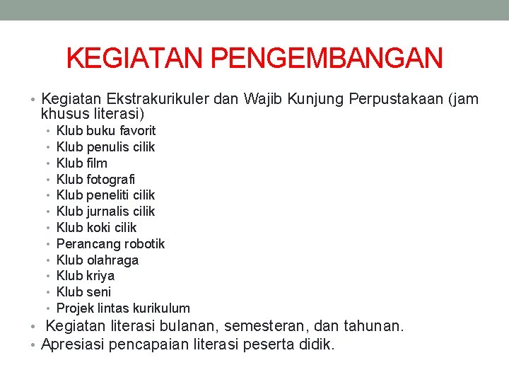 KEGIATAN PENGEMBANGAN • Kegiatan Ekstrakurikuler dan Wajib Kunjung Perpustakaan (jam khusus literasi) • •