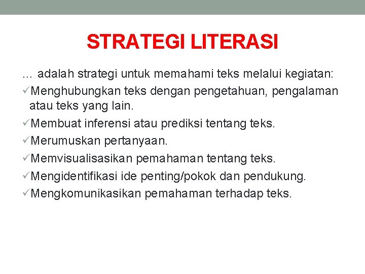 STRATEGI LITERASI … adalah strategi untuk memahami teks melalui kegiatan: üMenghubungkan teks dengan pengetahuan,