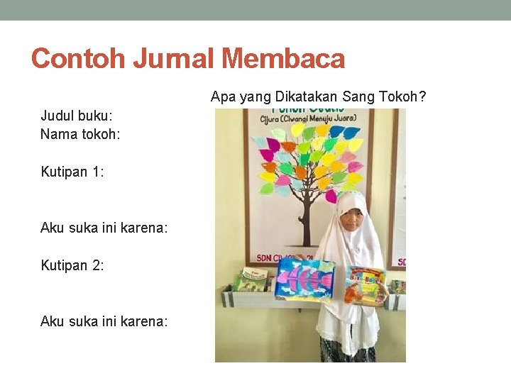 Contoh Jurnal Membaca Apa yang Dikatakan Sang Tokoh? Judul buku: Nama tokoh: Kutipan 1: