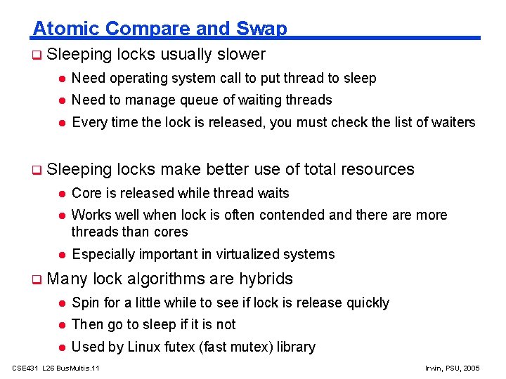 Atomic Compare and Swap Sleeping locks usually slower Need operating system call to put