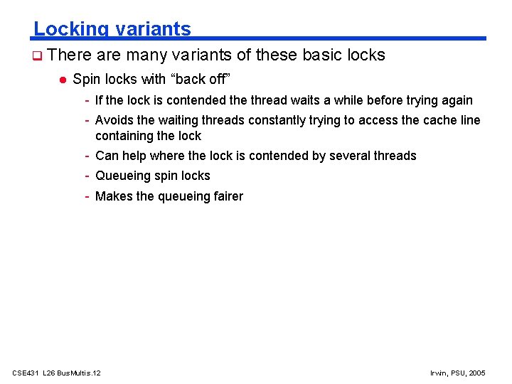 Locking variants There are many variants of these basic locks Spin locks with “back