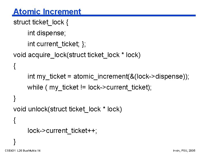 Atomic Increment struct ticket_lock { int dispense; int current_ticket; }; void acquire_lock(struct ticket_lock *