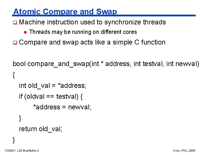 Atomic Compare and Swap Machine instruction used to synchronize threads Threads may be running