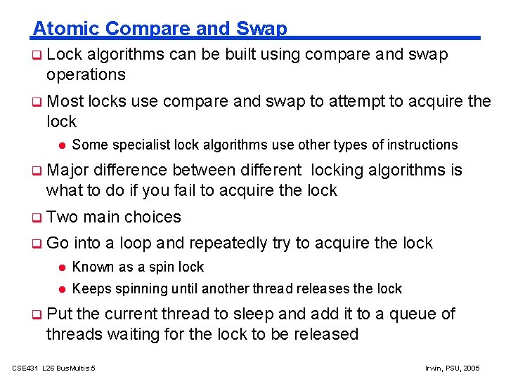 Atomic Compare and Swap Lock algorithms can be built using compare and swap operations