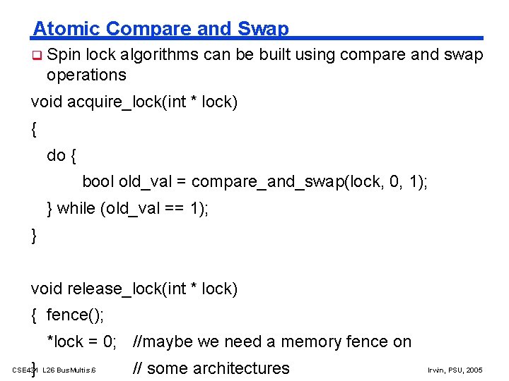 Atomic Compare and Swap Spin lock algorithms can be built using compare and swap