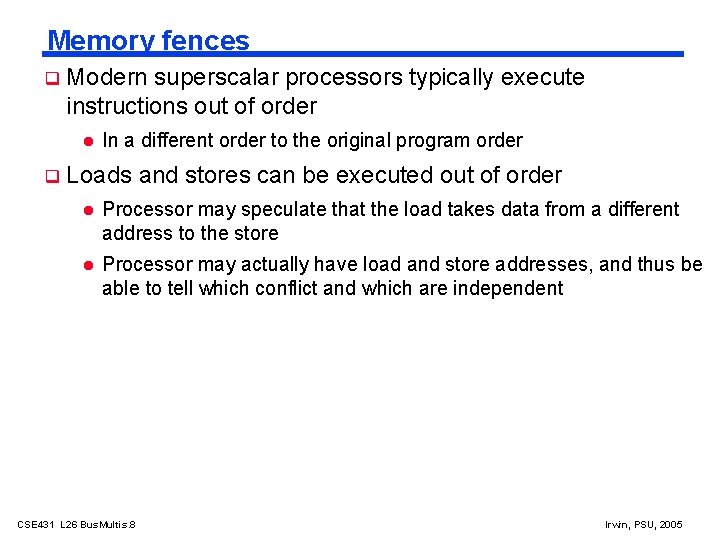 Memory fences Modern superscalar processors typically execute instructions out of order In a different