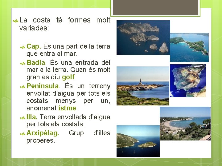  La costa té formes molt variades: Cap. És una part de la terra